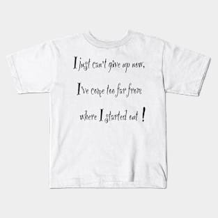 Inspirational affirmation, I just can’t give up now, motivational saying Kids T-Shirt